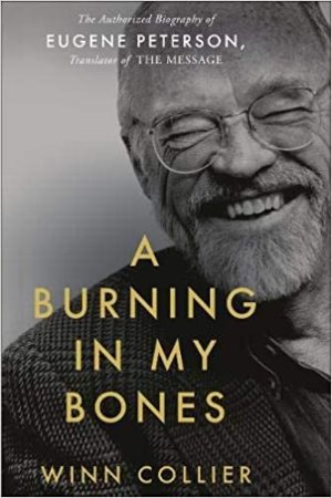 Burning in My Bones, the biography of Eugene Peterson.