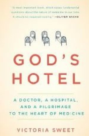 God's Hotel: A Doctor, A Hospital, and a Pilgrimage to the Heart of Medicine