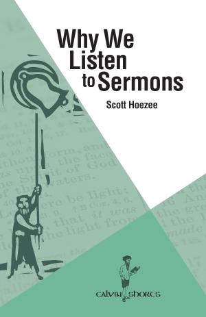 Calvin Shorts book by Scott Hoezee on why we listen to sermons