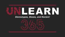 Unlearn 365: Stereotypes, Biases, and Racism!
