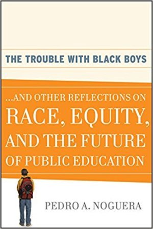 The Trouble with Black Boys...and Other Reflections on Race, Equity, and the Future of Public Education