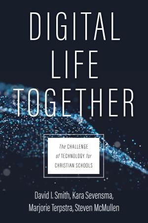 Cover of Digital Life Together: The Challenge of Technology for Christian Schools