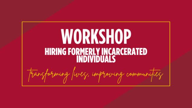 Hiring Formerly Incarcerated Individuals Workshop