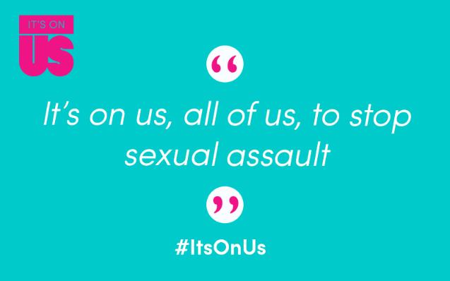 It's On Us to End Sexual Violence