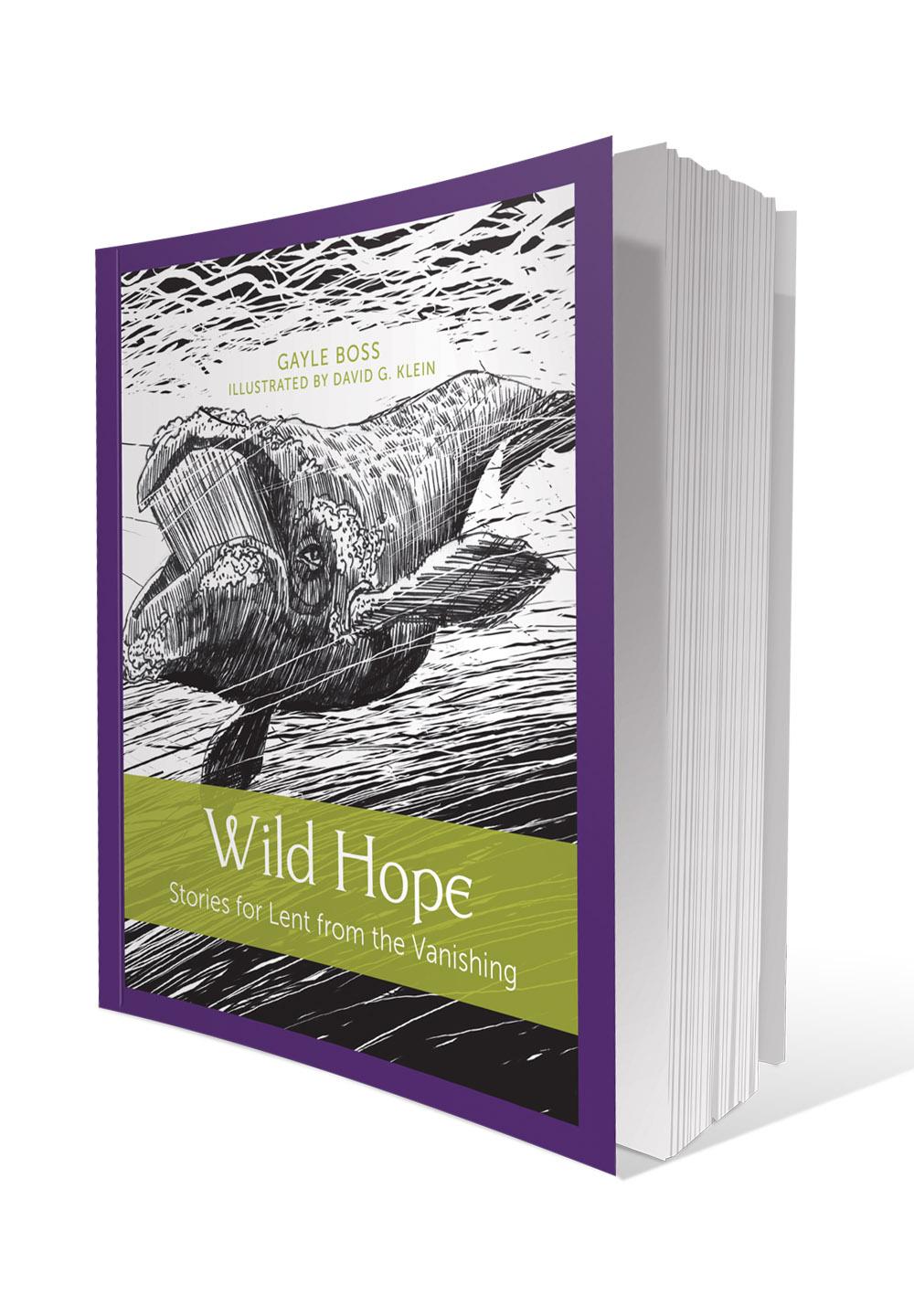 Wild Hope: Stories for Lent from the Vanishing by Gayle Boss, Illustrated by David G. Klein; Paraclete Press