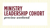 Ministry Leadership Cohort Preview Weekend