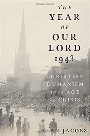 The Year of Our Lord 1943: Christian Humanism in an Age of Crisis
