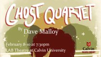 Calvin Theatre Company: Ghost Quartet by Dave Malloy