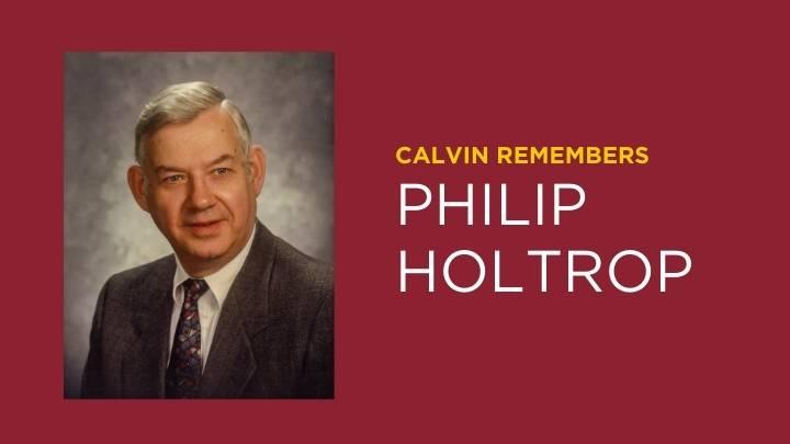 Calvin Remembers Philip Holtrop News Calvin University