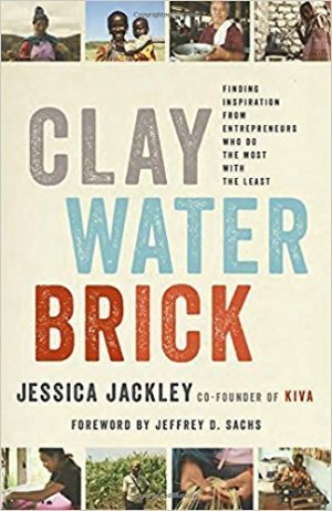 Clay Water Brick: Finding Inspiration from Entrepreneurs Who Do the Most with the Least