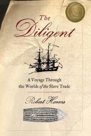The Diligent: A Voyage Through the Worlds Of The Slave Trade