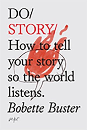 Do Story: How to tell your story so the world listens.