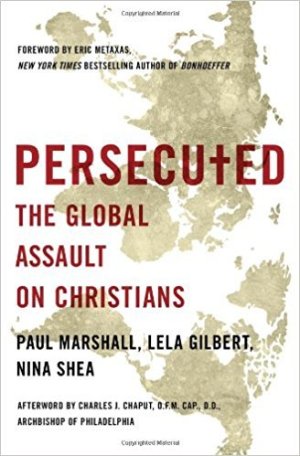 Persecuted: The Global Assault on Christians