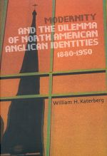 Modernity and the Dilemma of North American Anglican Identities, 1880-1950 cover image.