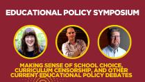 Educational Policy Symposium: Making sense of school choice, curriculum censorship, and other current educational policy debates.