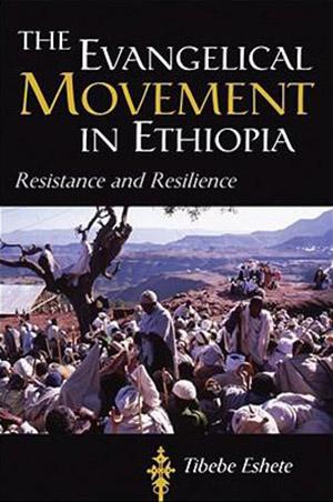 The Evangelical Movement in Ethiopia Resistance and Resilience