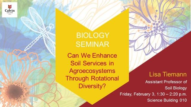 Biology Seminar: Can We Enhance Soil Services in Agroecosystems Through Rotational Diversity