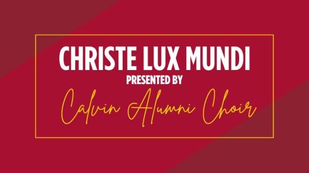 Christe Lux Mundi presented by the Calvin Alumni Choir