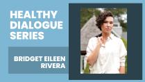 Healthy Dialogue Series Bridget Eileen Rivera
