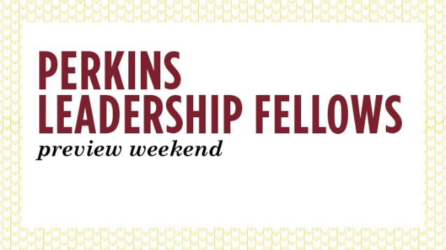 Perkins Leadership Fellows Preview Weekend