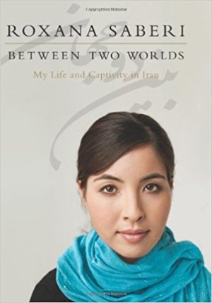 Between Two Worlds: My Life and Captivity in Iran