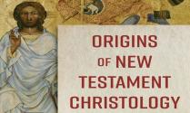Origins of New Testament Christology: The Importance of Sacred Traditions for Understanding the Person of Jesus 