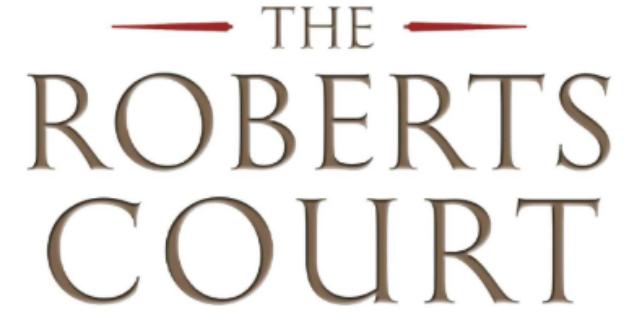 The Coming of the Roberts Court . . . At Least for  Now, by David Ryden
