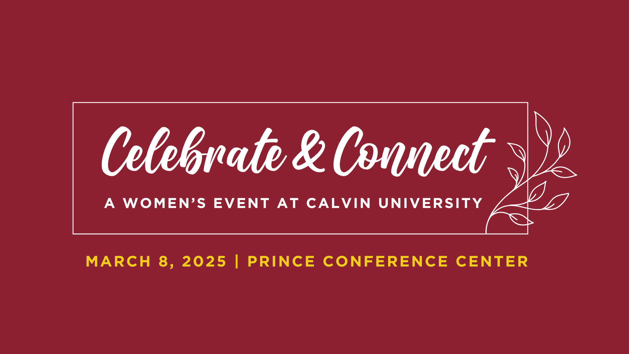 Invitation to Celebrate and Connect, a women's event at Calvin University on March 8, 2025; White text on maroon background