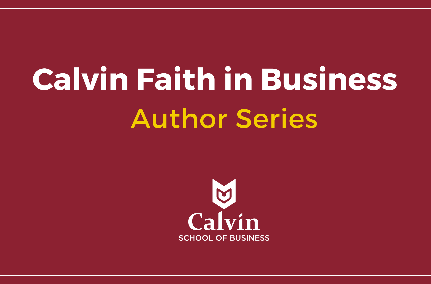 Calvin Faith in Business Author Series with School of Business logo