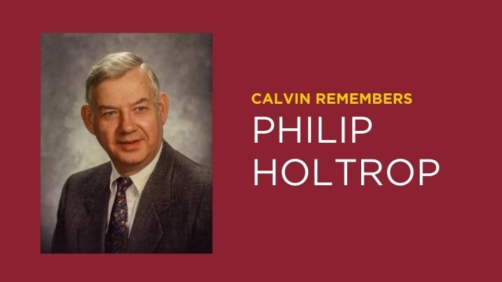 PhilipHoltropCalvinUniversityEmeritusProfessorInMemoriam