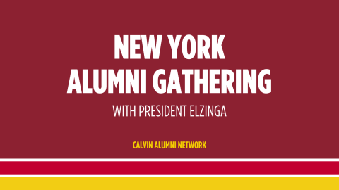 Invitation to New York City alumni gathering with Calvin University President Elzinga; white text on maroon and gold background