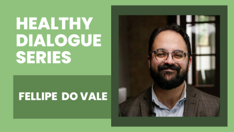 Fellipe do Vale -- Healthy Dialogue Series