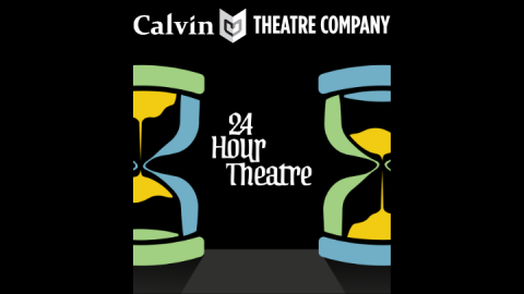 Calvin Theatre Company 24 Hour Theatre Festival