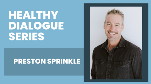 Healthy Dialogue Series -- Preston Sprinkle