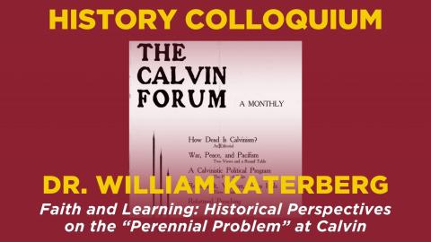 Historical Studies Colloquium: Faith and Learning: Historical Perspectives on the "Perennial Problem" at Calvin