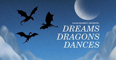 Background depicts a night sky with wispy mountains and silhouettes of dragons. Text says "Calvin University Orchestra - Dreams Dragons Dances".