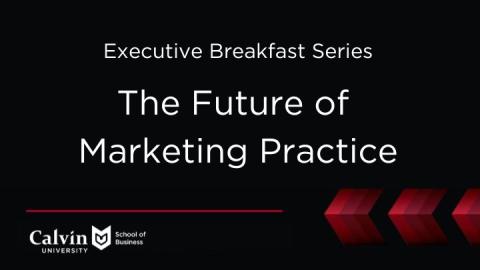 The Future of Marketing Practice with School of Business logo and maroon arrows pointing left