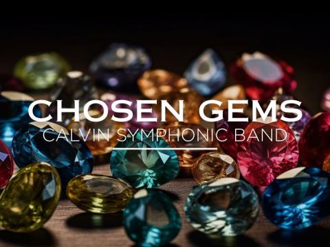 Photo of gems on a black background. Title is Chosen Gems: Calvin Symphonic Band