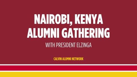 Nairobi, Kenya Alumni Gathering with President Elzinga