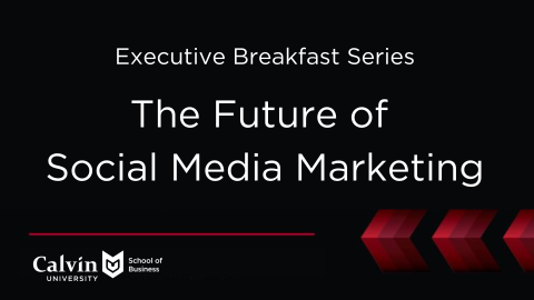 Black background with The Future of Social Media text and Calvin School of Business logo