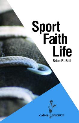 A Christian persective on sport, faith, and life by Calvin College professor Brian Bolt