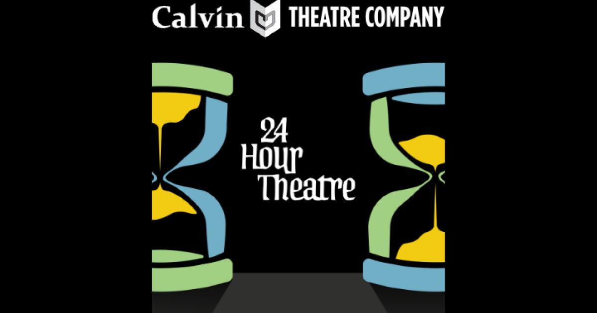 Calvin Theatre Company 24 Hour Theatre Sat Sep 20 2025 7 30 9
