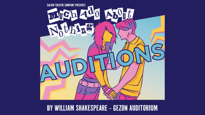 Auditions for Much Ado About Nothing for Calvin Theatre Company