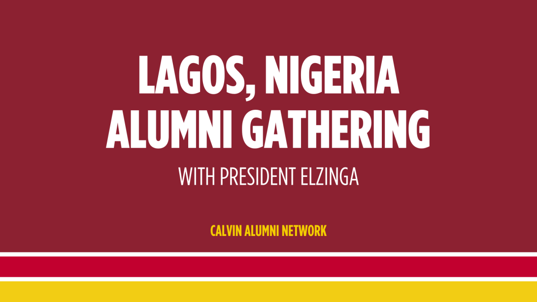 White text on maroon background, reading "Lagos, Nigeria alumni gathering with President Elzinga"