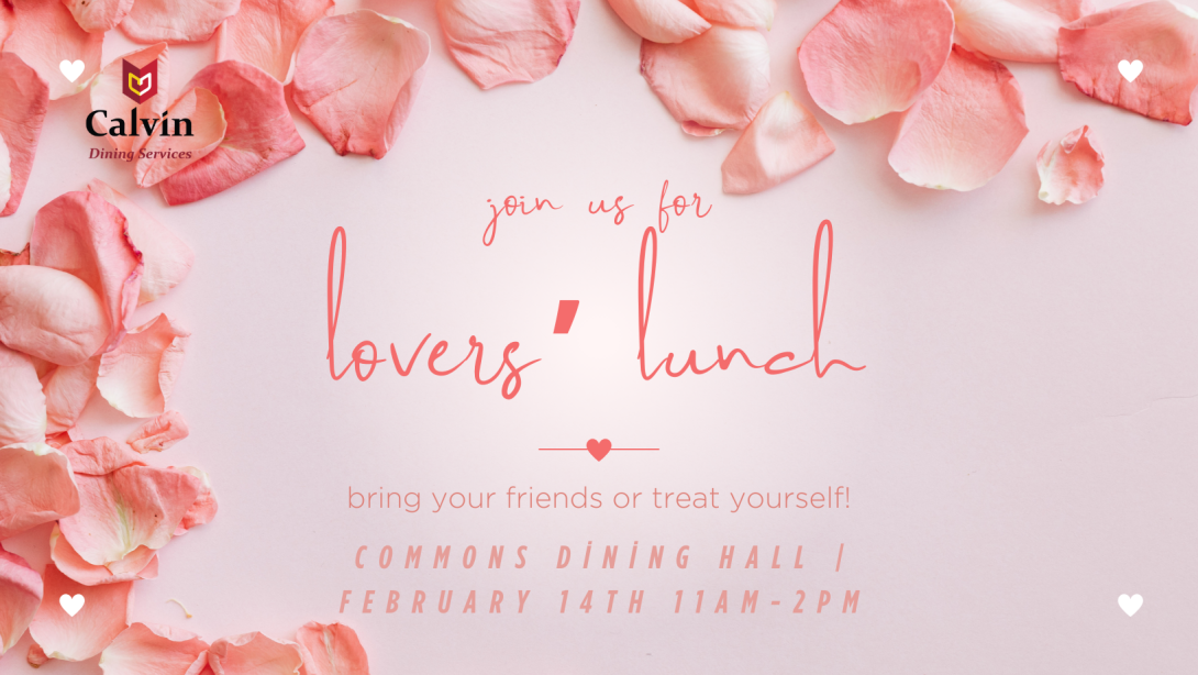 join us for lovers' lunch - bring your friends or treat yourself! Commons Dining Hall Feb 14th 11am-2pm
