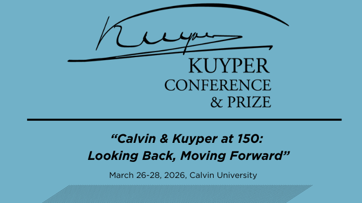 A blue background with the words Kuyper Conference and Prize and the dates March 26-28, 2026