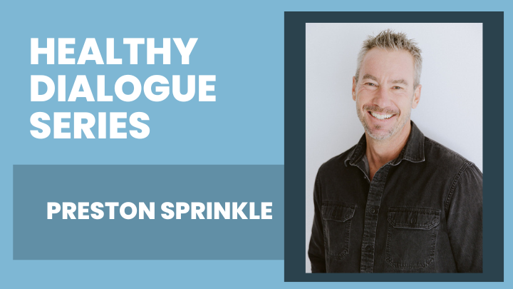 Healthy Dialogue Series -- Preston Sprinkle