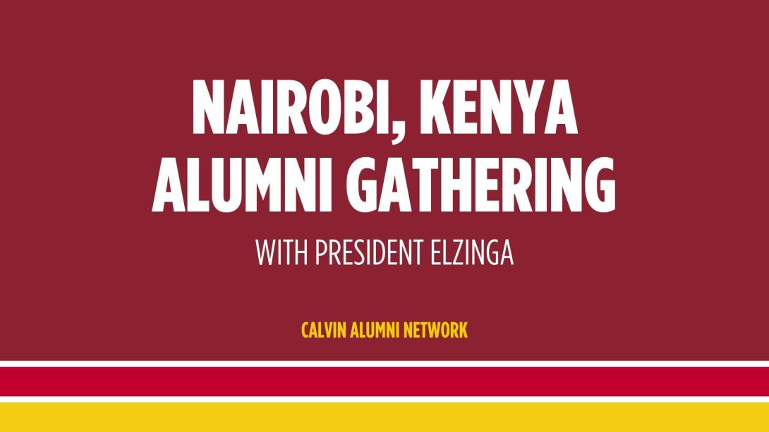 Nairobi, Kenya Alumni Gathering with President Elzinga