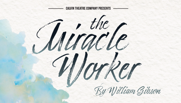 Calvin Theatre Company presents The Miracle Worker written by William Gibson and directed by Brad Cain December 4 to 11 2026 in Gezon Auditorium