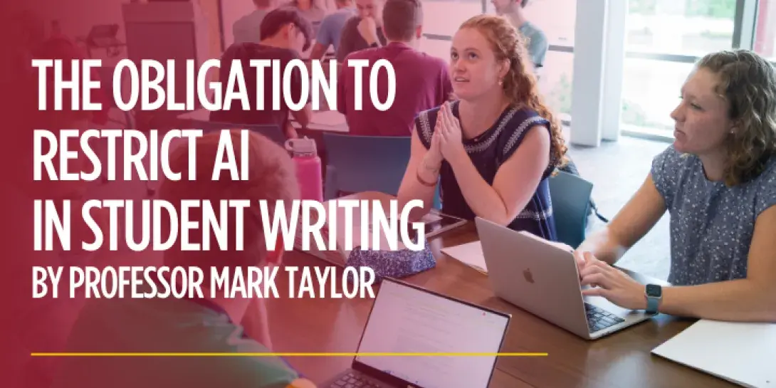 An article titled "The obligation to limit AI in student writing" by Professor Mark Taylor argues universities must have a framework for approaching AI.
